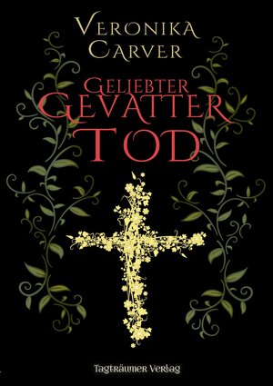 Buchcover Geliebter Gevatter Tod | Veronika Carver | EAN 9783946843559 | ISBN 3-946843-55-7 | ISBN 978-3-946843-55-9