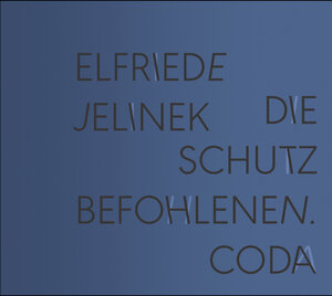 Buchcover Die Schutzbefohlenen. Coda; Die Schutzbefohlenen. Appendix | Elfriede Jelinek | EAN 9783946875512 | ISBN 3-946875-51-3 | ISBN 978-3-946875-51-2