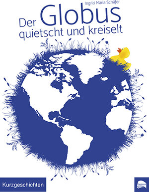 Buchcover Der Globus quietscht und kreiselt | Ingrid Maria Schäfer | EAN 9783946881124 | ISBN 3-946881-12-2 | ISBN 978-3-946881-12-4
