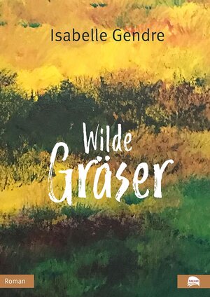 Buchcover Wilde Gräser | Isabelle Gendre | EAN 9783946881186 | ISBN 3-946881-18-1 | ISBN 978-3-946881-18-6