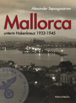 Buchcover Mallorca unterm Hakenkreuz 1933-1945 | Alexander Sepasgosarian | EAN 9783946891017 | ISBN 3-946891-01-2 | ISBN 978-3-946891-01-7