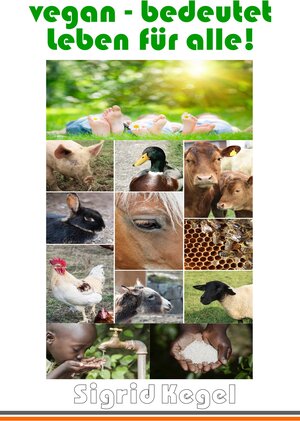 Buchcover vegan - bedeutet Leben für alle! | Sigrid Kegel | EAN 9783946898009 | ISBN 3-946898-00-9 | ISBN 978-3-946898-00-9