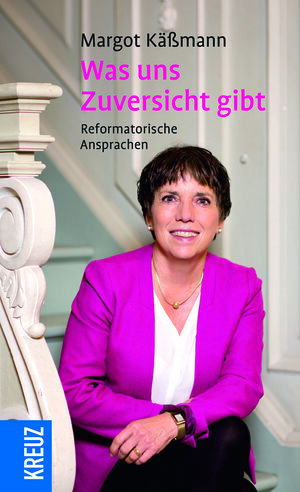 Buchcover Was uns Zuversicht gibt | Margot Käßmann | EAN 9783946905004 | ISBN 3-946905-00-5 | ISBN 978-3-946905-00-4