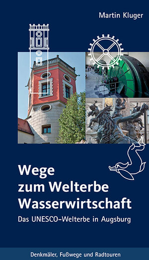 Buchcover Wege zum Welterbe Wasserwirtschaft | Martin Kluger | EAN 9783946917168 | ISBN 3-946917-16-X | ISBN 978-3-946917-16-8