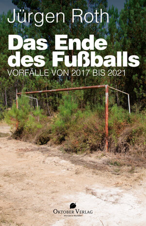 Buchcover Das Ende des Fußballs | Jürgen Roth | EAN 9783946938583 | ISBN 3-946938-58-2 | ISBN 978-3-946938-58-3