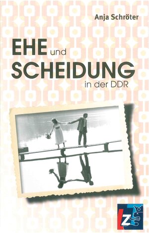 Buchcover Ehe und Scheidung in der DDR | Anja Schröter | EAN 9783946939764 | ISBN 3-946939-76-7 | ISBN 978-3-946939-76-4