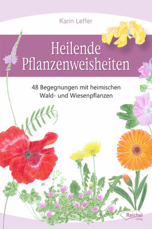 Buchcover Heilende Pflanzenweisheiten | Karin Leffer | EAN 9783946959007 | ISBN 3-946959-00-8 | ISBN 978-3-946959-00-7