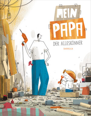 Buchcover Mein Papa - der Alleskönner | S. Barroux | EAN 9783946972402 | ISBN 3-946972-40-3 | ISBN 978-3-946972-40-2