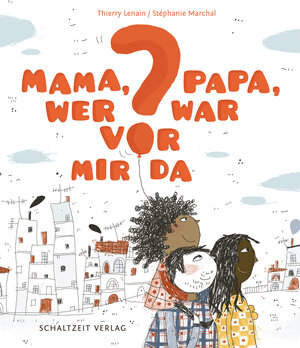 Buchcover Mama, Papa, wer war vor mir da? | Thierry Lenain | EAN 9783946972501 | ISBN 3-946972-50-0 | ISBN 978-3-946972-50-1