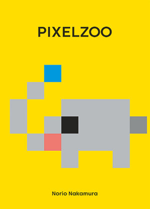 Buchcover PIXELZOO | Norio Nakamura | EAN 9783946986041 | ISBN 3-946986-04-8 | ISBN 978-3-946986-04-1