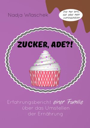 Buchcover Zucker, ade?! | Nadja Wlaschek | EAN 9783946987512 | ISBN 3-946987-51-6 | ISBN 978-3-946987-51-2