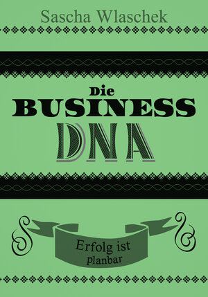Buchcover Die Business DNA | Sascha Wlaschek | EAN 9783946987802 | ISBN 3-946987-80-X | ISBN 978-3-946987-80-2