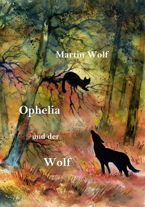 Buchcover Ophelia und der Wolf | Martin Wolf | EAN 9783946996002 | ISBN 3-946996-00-0 | ISBN 978-3-946996-00-2