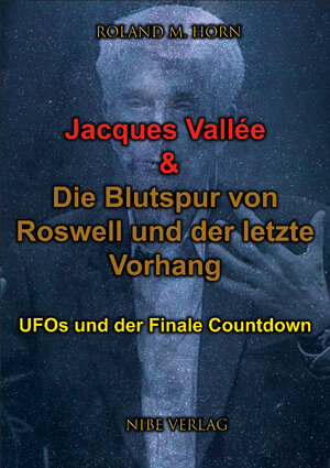 Buchcover Jacques Vallée & Die Blutspur von Roswell und der letzte Vorhang | Roland M. Horn | EAN 9783947002016 | ISBN 3-947002-01-7 | ISBN 978-3-947002-01-6
