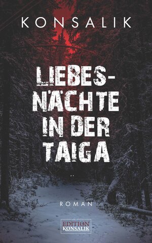 Buchcover Liebesnächte in der Taiga | Heinz G. Konsalik | EAN 9783947022380 | ISBN 3-947022-38-7 | ISBN 978-3-947022-38-0