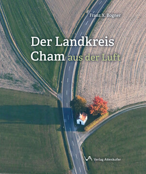 Buchcover Der Landkreis Cham aus der Luft | Franz-Xaver Bogner | EAN 9783947029174 | ISBN 3-947029-17-9 | ISBN 978-3-947029-17-4