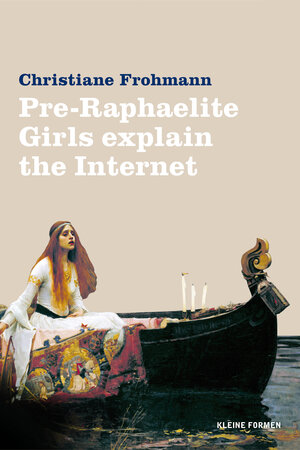Buchcover Pre-Raphaelite Girls Explain the Internet | Christiane Frohmann | EAN 9783947047376 | ISBN 3-947047-37-1 | ISBN 978-3-947047-37-6