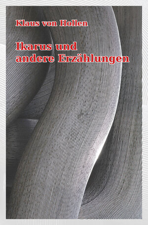 Buchcover Ikarus und andere Erzählungen | Klaus von Hollen | EAN 9783947051120 | ISBN 3-947051-12-3 | ISBN 978-3-947051-12-0