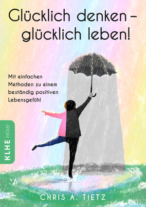 Buchcover Glücklich denken - glücklich leben! | Chris A. Tietz | EAN 9783947061907 | ISBN 3-947061-90-0 | ISBN 978-3-947061-90-7