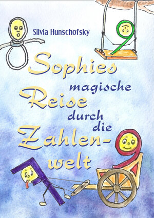 Buchcover Sophies magische Reise durch die Zahlenwelt | Silvia Hunschofsky | EAN 9783947062751 | ISBN 3-947062-75-3 | ISBN 978-3-947062-75-1