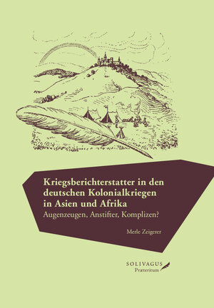 Buchcover Kriegsberichterstatter in den deutschen Kolonialkriegen in Asien und Afrika. | Merle Zeigerer | EAN 9783947064137 | ISBN 3-947064-13-6 | ISBN 978-3-947064-13-7