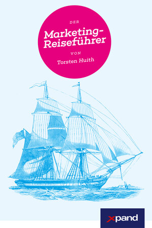 Buchcover Der Marketingreiseführer | Torsten Huith | EAN 9783947088041 | ISBN 3-947088-04-3 | ISBN 978-3-947088-04-1