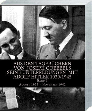 Buchcover Aus den Tagebüchern von Joseph Goebbels seine Unterredungen mit Adolf Hitler 1939/1945 Band 1  | EAN 9783947091027 | ISBN 3-947091-02-8 | ISBN 978-3-947091-02-7