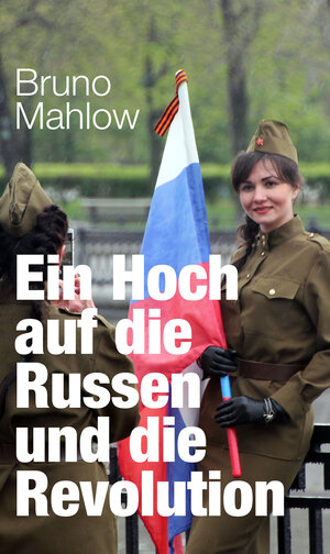 Buchcover Ein Hoch auf die Russen und die Revolution | Bruno Mahlow | EAN 9783947094004 | ISBN 3-947094-00-0 | ISBN 978-3-947094-00-4