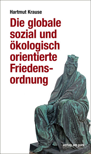 Buchcover Die globale sozial und ökologisch orientierte Friedensordnung | Hartmut Krause | EAN 9783947094936 | ISBN 3-947094-93-0 | ISBN 978-3-947094-93-6