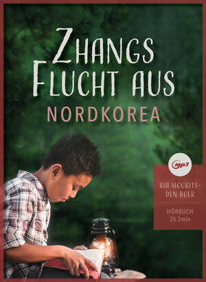 Buchcover Zhangs Flucht aus Nordkorea (MP3-Hörbuch) | Ria Mourits-den-Boer | EAN 9783947102280 | ISBN 3-947102-28-3 | ISBN 978-3-947102-28-0
