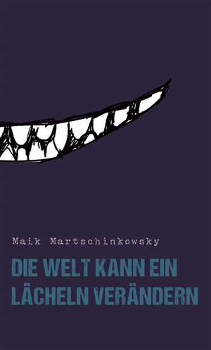 Buchcover Die Welt kann ein Lächeln verändern | Maik Martschinkowsky | EAN 9783947106226 | ISBN 3-947106-22-X | ISBN 978-3-947106-22-6