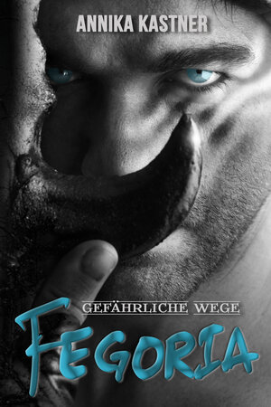 Buchcover Fegoria - Gefährliche Wege | Annika Kastner | EAN 9783947115105 | ISBN 3-947115-10-5 | ISBN 978-3-947115-10-5
