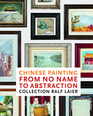 Buchcover Chinese Painting From No Name to Abstraction: Collection Ralf Laier | Ralf Laier | EAN 9783947127320 | ISBN 3-947127-32-4 | ISBN 978-3-947127-32-0