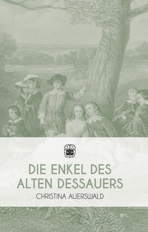 Buchcover Die Enkel des Alten Dessauers | Christina Auerswald | EAN 9783947141463 | ISBN 3-947141-46-7 | ISBN 978-3-947141-46-3