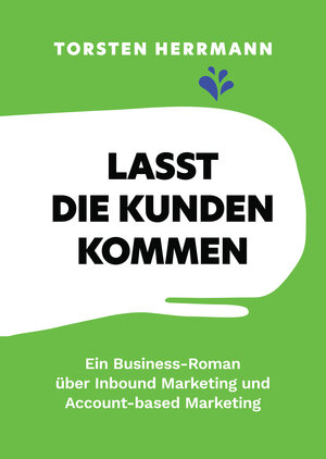 Buchcover Lasst die Kunden kommen | Torsten Herrmann | EAN 9783947142064 | ISBN 3-947142-06-4 | ISBN 978-3-947142-06-4