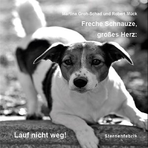 Buchcover Freche Schnauze, großes Herz: Lauf nicht weg! | Martina Groh-Schad | EAN 9783947144006 | ISBN 3-947144-00-8 | ISBN 978-3-947144-00-6