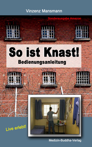 Buchcover So ist Knast! - Bedienungsanleitung für deutsche Justizvollzugsanstalten (JVA) | Vinzenz Mansmann | EAN 9783947151172 | ISBN 3-947151-17-9 | ISBN 978-3-947151-17-2