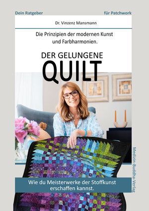 Buchcover Der gelungene Patchwork-Quilt | Dr. Vinzenz Mansmann | EAN 9783947151219 | ISBN 3-947151-21-7 | ISBN 978-3-947151-21-9