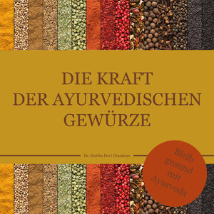 Buchcover Die Kraft der ayurvedischen Gewürze | Dr. Smitha Devi Chandran | EAN 9783947159512 | ISBN 3-947159-51-X | ISBN 978-3-947159-51-2