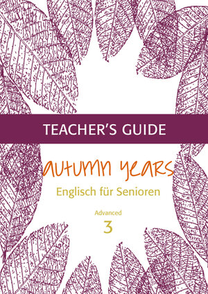 Buchcover Autumn Years - Englisch für Senioren 3 - Advanced Learners - Teacher's Guide | Beate Baylie | EAN 9783947159741 | ISBN 3-947159-74-9 | ISBN 978-3-947159-74-1