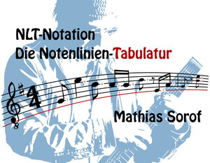 Buchcover NLT-Notation - Die Notenlinien-Tabulatur | Mathias Sorof | EAN 9783947213009 | ISBN 3-947213-00-X | ISBN 978-3-947213-00-9