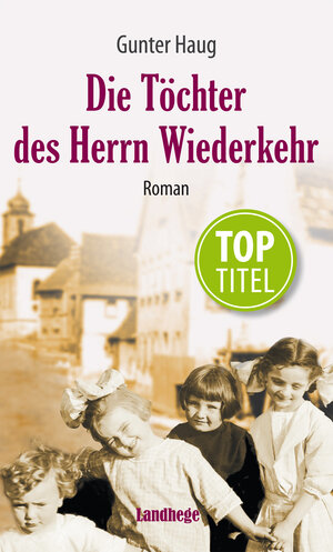 Buchcover Die Töchter des Herrn Wiederkehr | Gunter Haug | EAN 9783947224074 | ISBN 3-947224-07-9 | ISBN 978-3-947224-07-4
