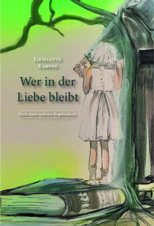Buchcover Wer in der Liebe bleibt | Lieselotte Kamper | EAN 9783947233625 | ISBN 3-947233-62-0 | ISBN 978-3-947233-62-5