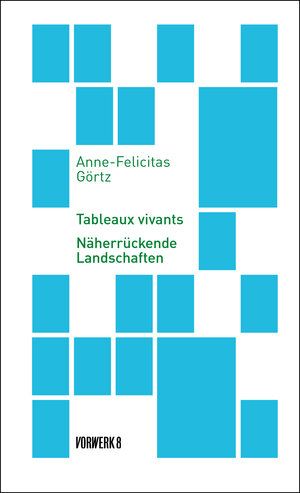 Buchcover Tableaux vivants | Anne-Felicitas Görtz | EAN 9783947238309 | ISBN 3-947238-30-4 | ISBN 978-3-947238-30-9