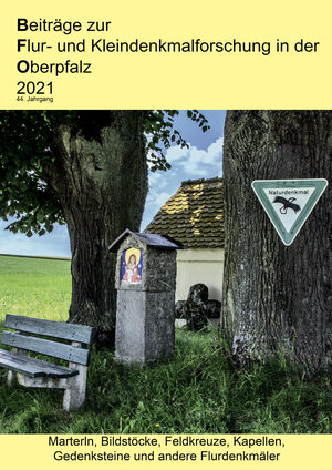 Buchcover Beiträge zur Flur- und Kleindenkmalforschung in der Oberpfalz / Beiträge zur Flur- und Kleindenkmalforschung in der Oberpfalz 2021 | Werner Binder | EAN 9783947247578 | ISBN 3-947247-57-5 | ISBN 978-3-947247-57-8