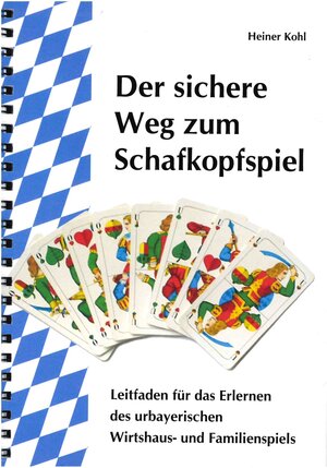 Buchcover Der sichere Weg zum Schafkopfspiel | Heiner Kohl | EAN 9783947247585 | ISBN 3-947247-58-3 | ISBN 978-3-947247-58-5