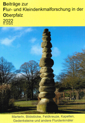 Buchcover Beiträge zur Flur- und Kleindenkmalforschung in der Oberpfalz / Beiträge zur Flur- und Kleindenkmalforschung in der Oberpfalz 2022 | Werner Binder | EAN 9783947247684 | ISBN 3-947247-68-0 | ISBN 978-3-947247-68-4