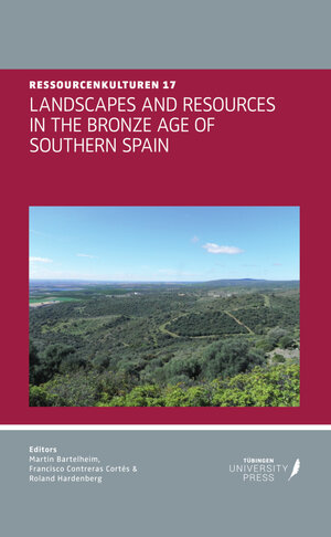 Buchcover LANDSCAPES AND RESOURCES IN THE BRONZE AGE OF SOUTHERN SPAIN | Martin Bartelheim | EAN 9783947251520 | ISBN 3-947251-52-1 | ISBN 978-3-947251-52-0