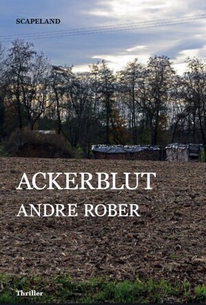 Buchcover Ackerblut | Andre Rober | EAN 9783947252022 | ISBN 3-947252-02-1 | ISBN 978-3-947252-02-2