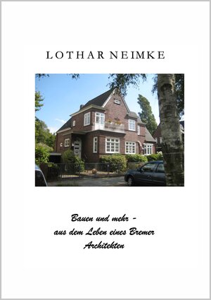 Buchcover Bauen und Mehr - aus dem Leben eines Bremer Architekten | Lothar Neimke | EAN 9783947269020 | ISBN 3-947269-02-1 | ISBN 978-3-947269-02-0